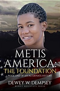 Metis America: The Foundation: An Alternate History (Paperback)