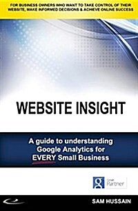 Website Insight: A Guide to Understanding Google Analytics for Every Small Business (Paperback)