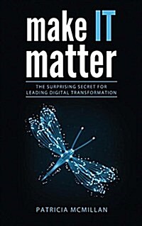 Make It Matter: The Surprising Secret for Leading Digital Transformation (Paperback)