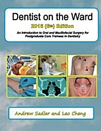 Dentist on the Ward: An Introduction to Oral and Maxillofacial Surgery for Postgraduate Core Trainees in Dentistry (Paperback, Chapters Added)