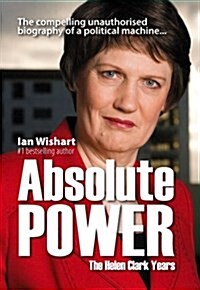 Absolute Power: The Helen Clark Years (Paperback)