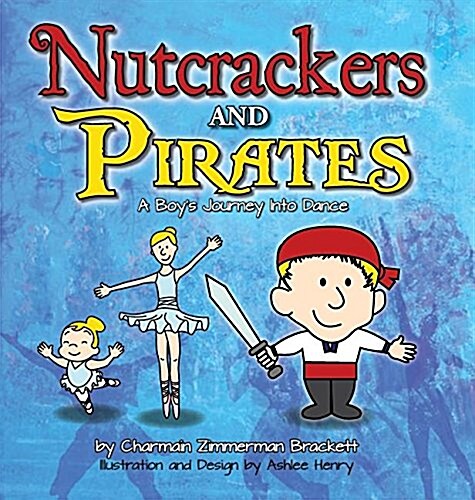 Nutcrackers and Pirates: A Boys Journey Into Dance (Hardcover)
