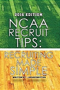 NCAA Recruit Tips: Recruiting Made Simple (Paperback)