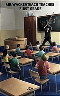 Mr. Wackenteach Teaches First Grade (Paperback)