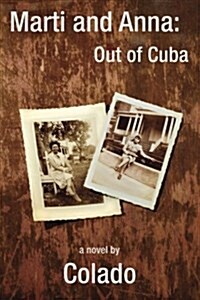 Marti and Anna: Out of Cuba: The Journeys of Two Women in the Early 1900s (Paperback)