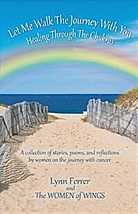 Let Me Walk the Journey with You - Healing Through the Chakras (Paperback)