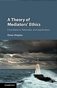 A Theory of Mediators Ethics : Foundations, Rationale, and Application (Hardcover)