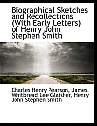 Biographical Sketches and Recollections (with Early Letters) of Henry John Stephen Smith (Hardcover)