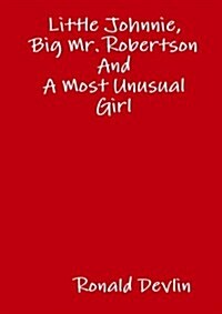 Little Johnnie, Big Mr. Robertson and a Most Unusual Girl (Paperback)