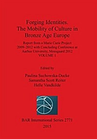 Forging Identities. the Mobility of Culture in Bronze Age Europe: Volume 1 (Paperback)