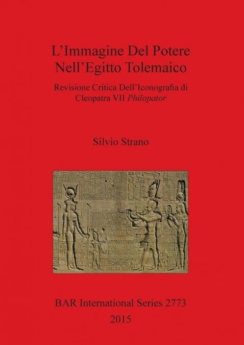 LImmagine del Potere Nellegitto Tolemaico: Revisione Critica Delliconografia Di Cleopatra VII Philopator (Paperback)