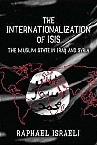 The Internationalization of ISIS: The Muslim State in Iraq and Syria (Hardcover)
