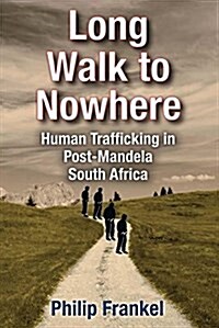 Long Walk to Nowhere: Human Trafficking in Post-Mandela South Africa (Hardcover)