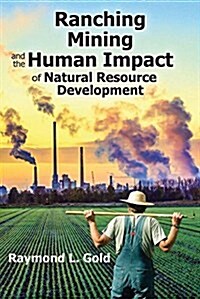 Ranching, Mining, and the Human Impact of Natural Resource Development (Paperback)