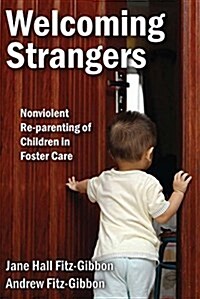 Welcoming Strangers: Nonviolent Re-Parenting of Children in Foster Care (Paperback)