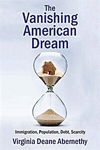 The Vanishing American Dream: Immigration, Population, Debt, Scarcity (Paperback)