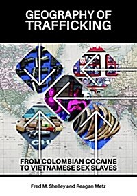Geography of Trafficking: From Drug Smuggling to Modern-Day Slavery (Hardcover)