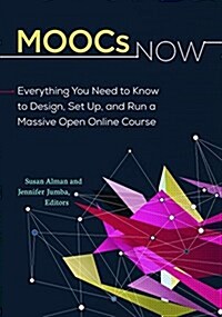 Moocs Now: Everything You Need to Know to Design, Set Up, and Run a Massive Open Online Course (Paperback)