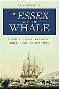 The Essex and the Whale: Melvilles Leviathan Library and the Birth of Moby-Dick (Hardcover)