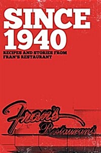 Since 1940: Recipes and Stories from Frans Restaurant (Hardcover)