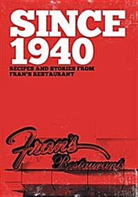 Since 1940: Recipes and Stories from Frans Restaurant (Paperback)