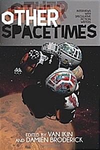 Other Spacetimes: Interviews with Speculative Fiction Writers (Paperback)