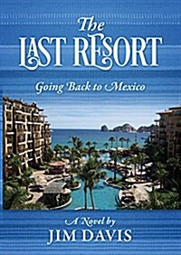 The Last Resort: Going Back to Mexico (Paperback)