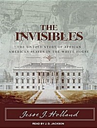 The Invisibles: The Untold Story of African American Slaves in the White House (Audio CD, CD)