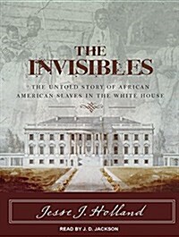 The Invisibles: The Untold Story of African American Slaves in the White House (MP3 CD, MP3 - CD)