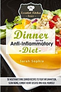 Dinner for the Anti Inflammatory Diet: 30 Mouthwatering Dinner Recipes to Fight (Paperback)