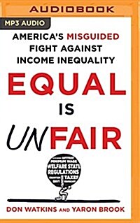 Equal Is Unfair: Americas Misguided Fight Against Income Inequality (MP3 CD)