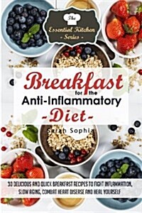 Breakfast for the Anti Inflammatory Diet: 30 Delicious and Quick Breakfast Recip (Paperback)