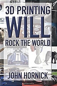 3D Printing Will Rock the World (Paperback)