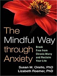 The Mindful Way Through Anxiety: Break Free from Chronic Worry and Reclaim Your Life (MP3 CD, MP3 - CD)