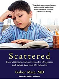 Scattered: How Attention Deficit Disorder Originates and What You Can Do about It (MP3 CD, MP3 - CD)