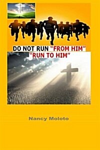 Do Not Run from Him, Run to Him!: Genesis 1: 26-28 (Paperback)