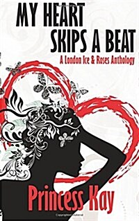 My Heart Skips a Beat: A London Ice & Roses Anthology (Paperback)