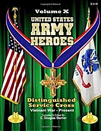 United States Army Heroes - Volume X: Distinguished Service Cross (Vietnam to Present) (Paperback)