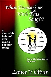 What Dance Goes with This Song: A Danceable Index of Over 11,000 Popular Songs! (Paperback)