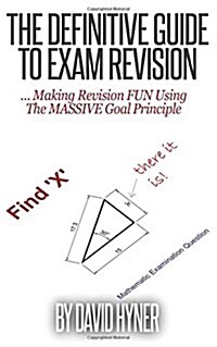 The Definitive Guide to Exam Revision: ... Making Revision Fun Using the Massive Goal Principle (Paperback)