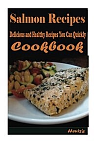 Salmon Recipes: Delicious and Healthy Recipes You Can Quickly & Easily Cook (Paperback)