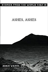 Ashes, Ashes: Stories from the World That Is (Paperback)
