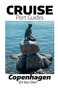 Cruise Port Guides - Copenhagen: Copenhagen on Your Own (Paperback)