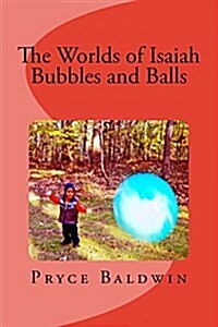 The Worlds of Isaiah-- Bubbles and Balls (Paperback)