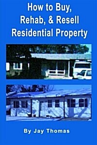 How to Buy, Rehab, and Resell Residential Property: All of My Best Tips (Paperback)