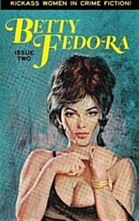 Betty Fedora Issue Two: Kickass Women in Crime Fiction (Paperback)