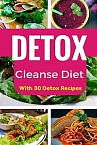 Detox: Detox Cleanse Diet: The Ultimate Detox for Fit & Healthy Body, Detox Diet for Weight Loss with Best 30 Detox Recipes ( (Paperback)