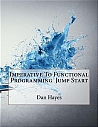 Imperative to Functional Programming Jump Start (Paperback)