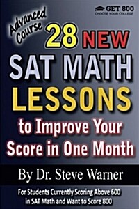 28 New SAT Math Lessons to Improve Your Score in One Month - Advanced Course: For Students Currently Scoring Above 600 in SAT Math and Want to Score 8 (Paperback)