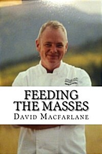 Feeding the Masses: A Quick Guide to Being a Successful Product Development Chef (Paperback)